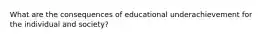 What are the consequences of educational underachievement for the individual and society?