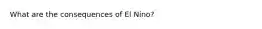 What are the consequences of El Nino?