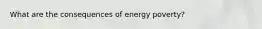 What are the consequences of energy poverty?