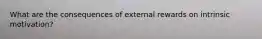 What are the consequences of external rewards on intrinsic motivation?