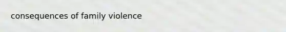 consequences of family violence