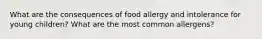 What are the consequences of food allergy and intolerance for young children? What are the most common allergens?