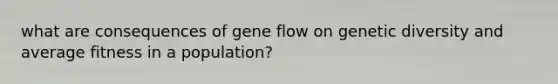 what are consequences of gene flow on genetic diversity and average fitness in a population?