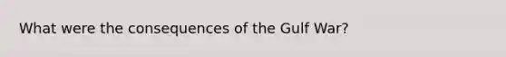 What were the consequences of the Gulf War?
