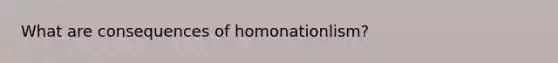 What are consequences of homonationlism?