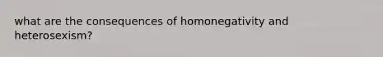 what are the consequences of homonegativity and heterosexism?