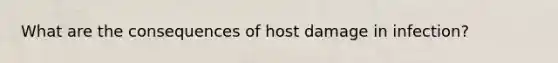 What are the consequences of host damage in infection?