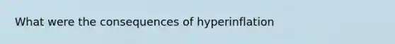 What were the consequences of hyperinflation