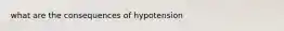 what are the consequences of hypotension