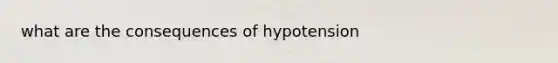 what are the consequences of hypotension