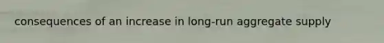 consequences of an increase in long-run aggregate supply