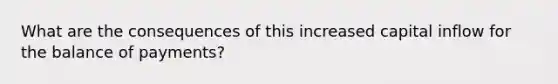 What are the consequences of this increased capital inflow for the balance of payments?