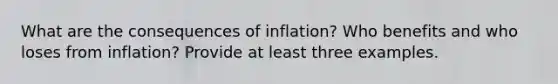 What are the consequences of inflation? Who benefits and who loses from inflation? Provide at least three examples.