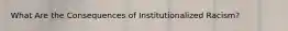 What Are the Consequences of Institutionalized Racism?