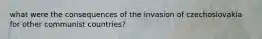 what were the consequences of the invasion of czechoslovakia for other communist countries?
