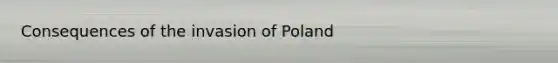 Consequences of the invasion of Poland