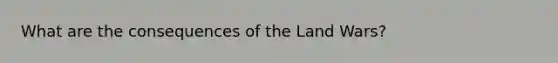 What are the consequences of the Land Wars?