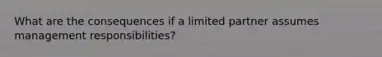 What are the consequences if a limited partner assumes management responsibilities?