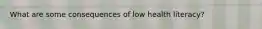 What are some consequences of low health literacy?
