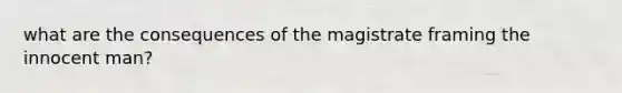 what are the consequences of the magistrate framing the innocent man?