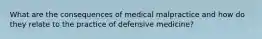 What are the consequences of medical malpractice and how do they relate to the practice of defensive medicine?