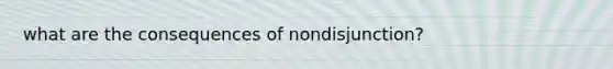 what are the consequences of nondisjunction?