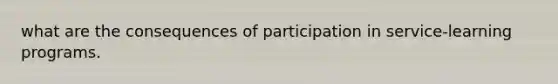 what are the consequences of participation in service-learning programs.