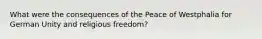 What were the consequences of the Peace of Westphalia for German Unity and religious freedom?