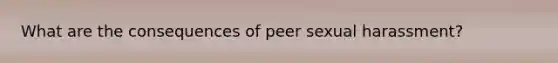 What are the consequences of peer sexual harassment?