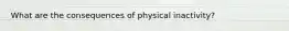 What are the consequences of physical inactivity?