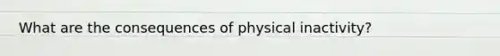 What are the consequences of physical inactivity?