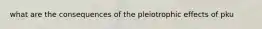 what are the consequences of the pleiotrophic effects of pku