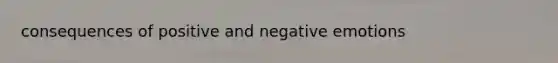 consequences of positive and negative emotions