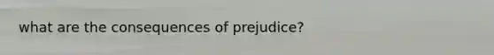 what are the consequences of prejudice?