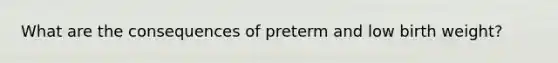 What are the consequences of preterm and low birth weight?