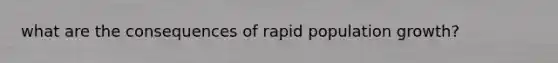 what are the consequences of rapid population growth?