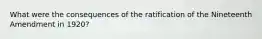 What were the consequences of the ratification of the Nineteenth Amendment in 1920?