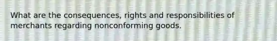 What are the consequences, rights and responsibilities of merchants regarding nonconforming goods.