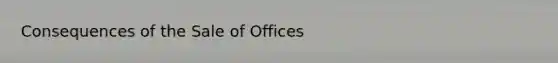 Consequences of the Sale of Offices