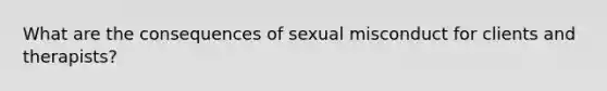 What are the consequences of sexual misconduct for clients and therapists?