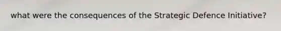 what were the consequences of the Strategic Defence Initiative?