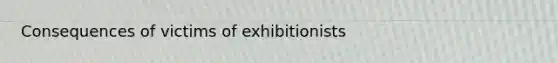 Consequences of victims of exhibitionists