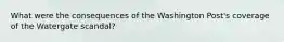 What were the consequences of the Washington Post's coverage of the Watergate scandal?