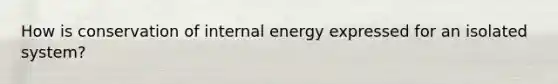 How is conservation of internal energy expressed for an isolated system?