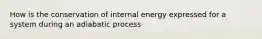 How is the conservation of internal energy expressed for a system during an adiabatic process