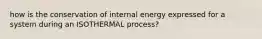 how is the conservation of internal energy expressed for a system during an ISOTHERMAL process?