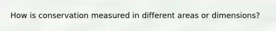How is conservation measured in different areas or dimensions?