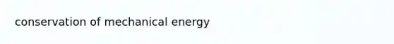 conservation of mechanical energy