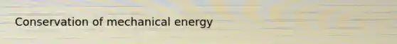 Conservation of mechanical energy