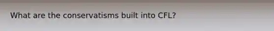 What are the conservatisms built into CFL?